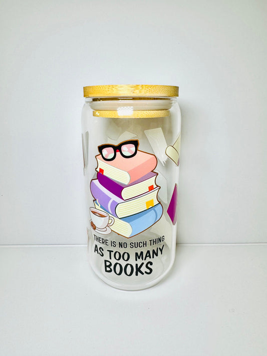 There Is No Such Thing As Too Many Books Glass Cup With Bamboo Lid & Reusable Straw for Book lovers